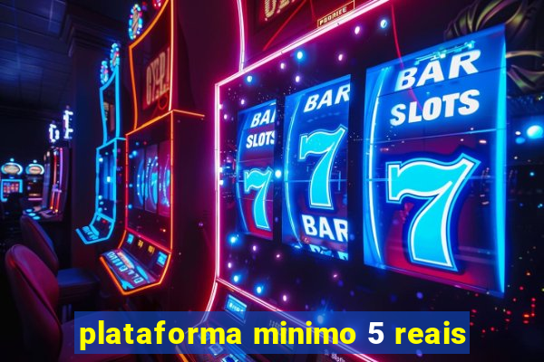 plataforma minimo 5 reais